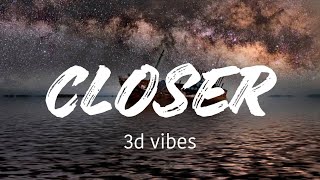 CLOSER song lyrics 3d vibes [upl. by Naivart]