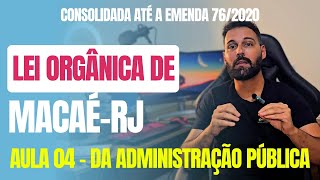 Lei Orgânica de MacaéRJ 2024  Aula 04  DA ADMINISTRAÇÃO PÚBLICA Consolidada até Emenda 762020 [upl. by Nevin]