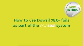 How to use Dowsil 785 foils as part of the ecoSEAL system [upl. by Land]