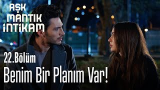 Benim bir planım var  Aşk Mantık İntikam 22 Bölüm [upl. by Nerej]