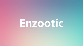 Enzootic  Medical Definition and Pronunciation [upl. by Eneluj67]