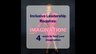 Inclusive Leadership Requires Imagination [upl. by Ennywg514]