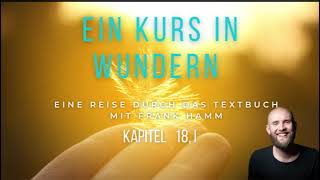 EKIW  Textbuch Kapitel 18 I  Ein Kurs in Wundern mit Frank Hamm [upl. by Vinita655]