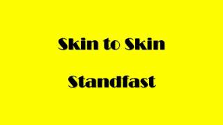 Skin to Skin  Standfast [upl. by Joletta151]