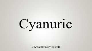 How To Say Cyanuric [upl. by Airlee]