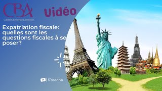 Expatriation fiscale quelles sont les questions fiscales à se poser [upl. by Olrac]