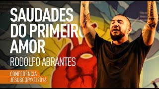 SAUDADES DO PRIMEIRO AMOR  Rodolfo Abrantes Conferência JesusCopy 2016 [upl. by Areehs]