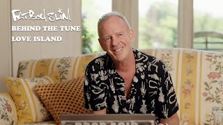 Fatboy Slim  Love Island  Behind The Tune Episode 5 [upl. by Asilam]