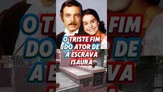 Ator da NOVELA Escrava Isaura é Esquecido pela Globo shorts novelas atoresfalecidos [upl. by Htiel]