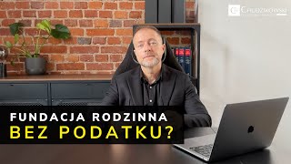 Fundacja Rodzinna bez podatków [upl. by Nylireg339]