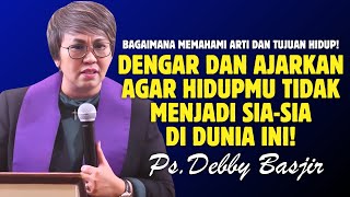 DENGAR INI DAN AJARKAN AGAR HIDUPMU TIDAK JADI SIASIA  PDT DEBBY BASJIR [upl. by Kalli]