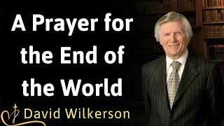 A Prayer for the End of the World  David Wilkerson [upl. by Eimas74]