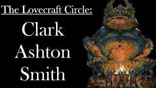 Clark Ashton Smith A Fantastical Mind  Arkham Reporter [upl. by Garald]