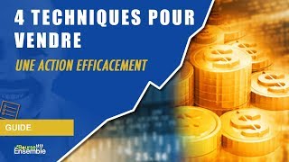 4 TECHNIQUES pour VENDRE une action efficacement [upl. by Larkin553]