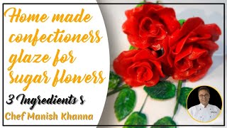 3ingredients Home Made Confectioners Glaze For Sugar Flowers  by chef Manish Khanna [upl. by Etnahc]