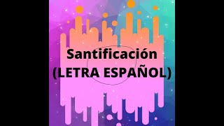 Santificación Letra Español [upl. by Iaoh580]