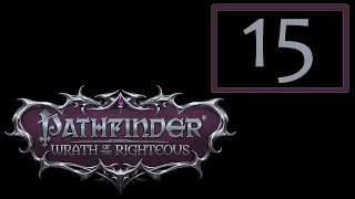 15  Pathfinder  Wrath of the Righteous [upl. by Ilysa]