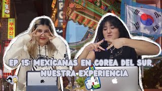 EP 15 ¿Cómo acabamos en Corea [upl. by Daryle360]