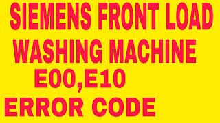 SIEMENS FRONT LOAD WASHING MACHINE E00 To E10 ERROR CODE PROBLEM SOLVED [upl. by Dnalloh]