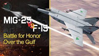 Mig25 Vs F15  Battle for Honor over the Gulf [upl. by Notfilc756]