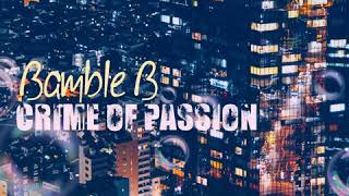 Bamble B Crime of passion our return extended [upl. by Auberta613]