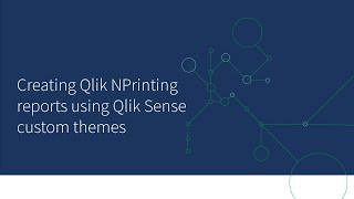 Creating Qlik NPrinting reports using Qlik Sense custom themes [upl. by Edrea]