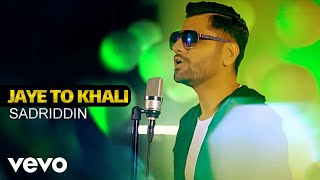 Sadriddin  Jaye To Khali  Official Video [upl. by Ferwerda464]