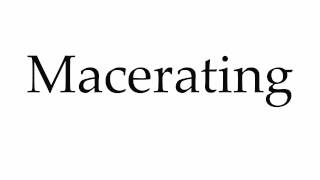 How to Pronounce Macerating [upl. by Bartel632]