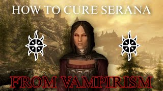 How to CURE SERANA from VAMPIRISM  Skyrim [upl. by Novla]