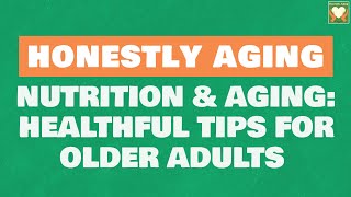 Nutrition and Aging Healthful Tips for Older Adults [upl. by Arihday]