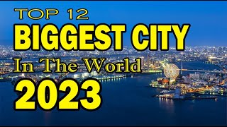 TOP 12 LARGEST CITY IN THE WORLD 2023 [upl. by Gasper]