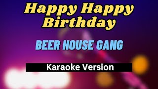 Happy Happy Birthday  Beer House Gang Karaoke Version [upl. by Nosiaj]