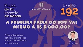 PDIR Ep 192 – A primeira faixa do IRPF vai mesmo a R 500000 [upl. by Eugenius]