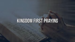 Kingdom First Praying [upl. by Ricki551]