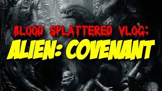 Alien Covenant 2017  Blood Splattered Vlog Horror Movie Review [upl. by Gianni82]