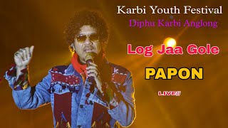 Log jaa Gole ll PAPON ll LIVE ll Karbi Youth Festival Diphu Karbi Anglong [upl. by Esau733]