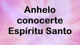 Anhelo conocerte Espíritu Santo video de letra extendida [upl. by Nauquf]