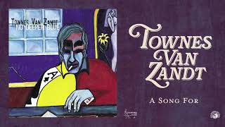 Townes Van Zandt  A Song For Official Audio [upl. by Tybalt668]