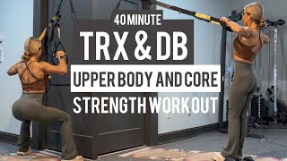 40 Minute TRX and DB Upper Body amp Core Strength Workout  Low Impact  At Home Suspension Training [upl. by Letsyrc808]