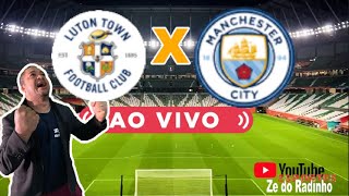 ZE DO RADINHO SPORTS AO VIVO LUTON X MANCHESTER CITY  COPA  REACT [upl. by Jamnes]