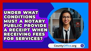 Under What Conditions Must a Notary Public Provide a Receipt When Receiving Fees for Services [upl. by Etneciv]