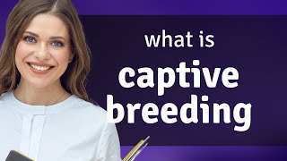 Understanding quotCaptive Breedingquot A Guide for English Learners [upl. by Antebi]