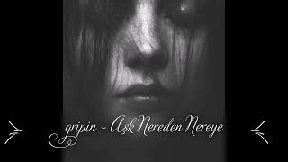 gripin  Aşk Nereden Nereye Slow  Reverb [upl. by Yvette193]