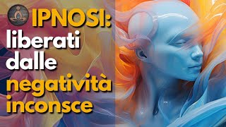 Ipnosi Profonda Liberati dalle Negatività Inconsce e Risveglia il Potere Dentro di Te [upl. by Odnalro86]