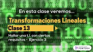 Transformaciones Lineales  HALLAR UNA TL con restriciones  Ejercicio  Clase 13 [upl. by Ahsika]