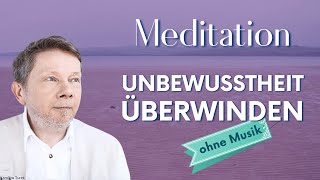 Unbewusstheit überwinden Meditation ohne Musik  Eckhart Tolle Deutsch [upl. by Nahshu148]