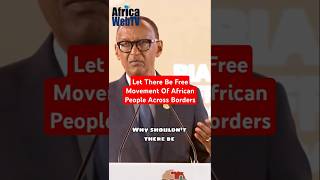 Let There Be Free Movement Of African People Across Borders  President Paul Kagame [upl. by Ennairb]