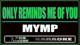 Only Reminds Me Of You  MYMP KARAOKE [upl. by Onivla]