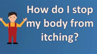 How do I stop my body from itching  Health Questions [upl. by Ulita]