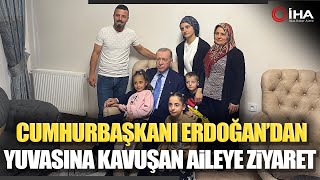 Cumhurbaşkanı Erdoğan Yeni Yuvasına Kavuşan Aileyi Evinde Ziyaret Etti [upl. by Jemimah205]